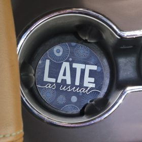 "Late As Usual" Round Car Coaster - Bulk
