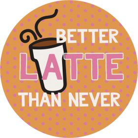 "Better Latte" Round Car Coaster - Bulk